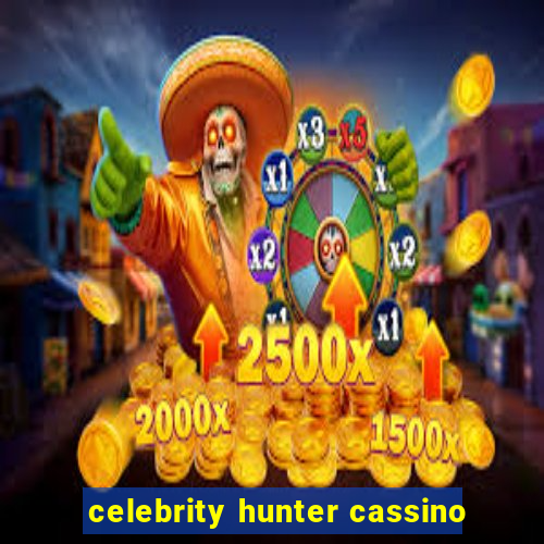 celebrity hunter cassino